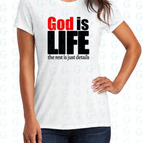 White shirt with God is Life the Rest is Just Details